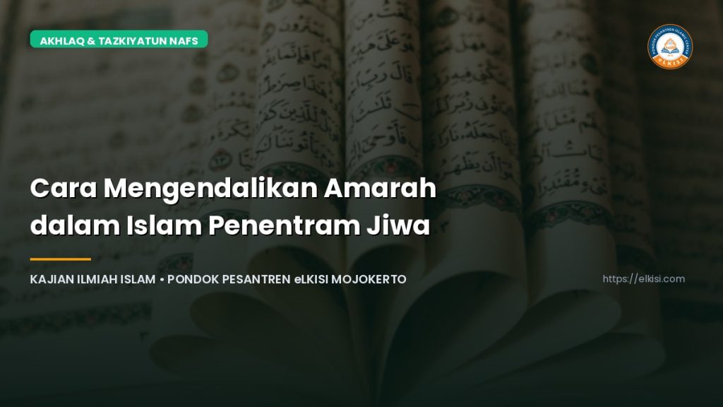 Cara Mengendalikan Amarah dalam Islam Penentram Jiwa Mukmin - Pondok Pesantren eLKISI