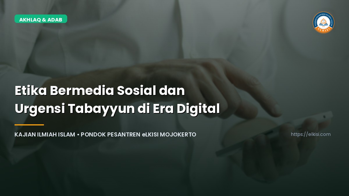 Etika Bermedia Sosial dan Urgensi Tabayyun di Era Digital - Kajian eLKISI