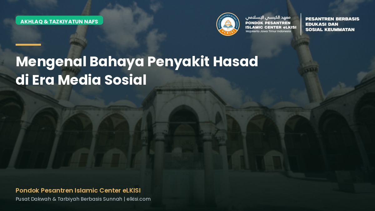 Mengenal Bahaya Penyakit Hasad di Era Media Sosial - Pondok Pesantren eLKISI