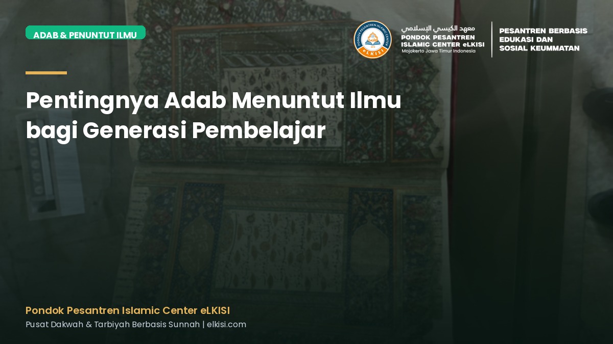 Pentingnya Adab Menuntut Ilmu bagi Generasi Pembelajar - Pondok Pesantren eLKISI